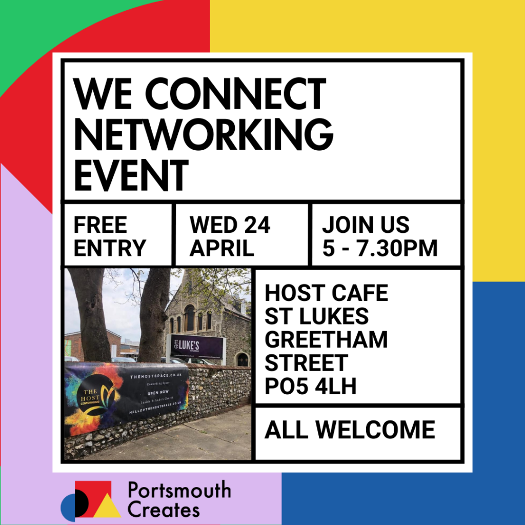 Join us at Portsmouth Creates for our next 'We Connect' networking evening on April 24th, 5:00 pm - 7:30 pm at The Host Space Cafe, St Lukes, Greetham Street, PO5 4LH...